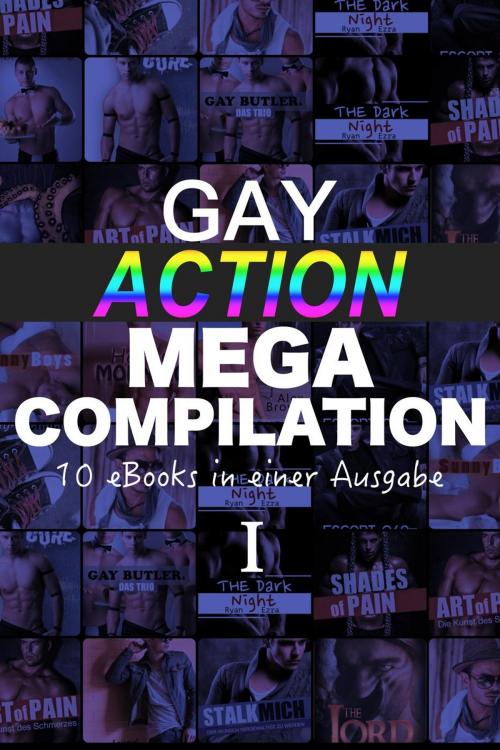 Cover of the book Gay Action MEGA Compilation - 10 eBooks in einer Ausgabe! by A. Sander, Aaron Kutty, u.a., eBook Media Publishing