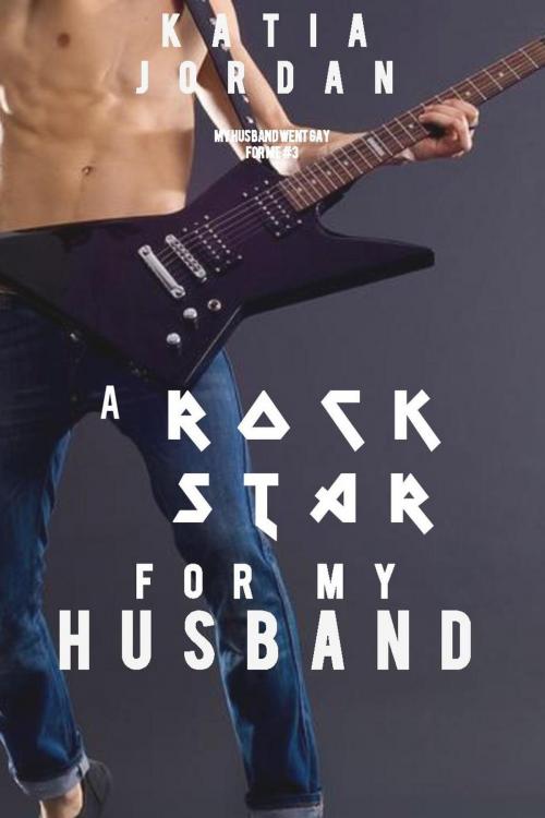 Cover of the book A Rockstar for My Husband by Katia Jordan, Katia Jordan
