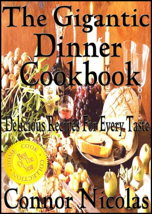 Cover of the book The Gigantic Dinner Cookbook: Delicious Recipes For Every Taste by Connor Nicolas, The Home Cook Collection