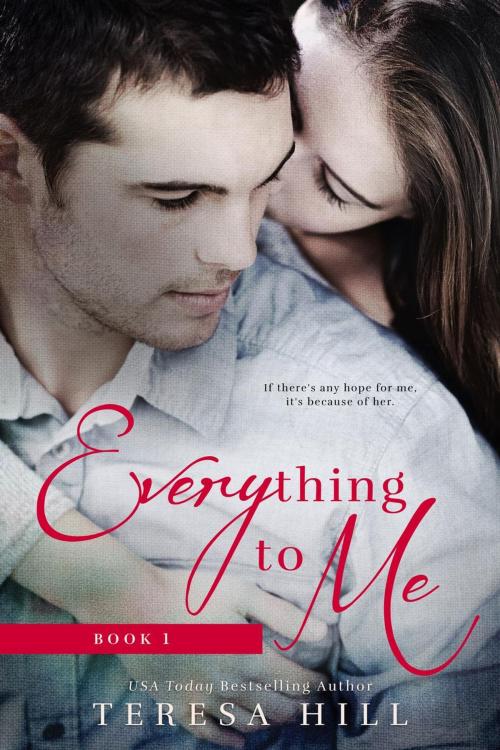 Cover of the book Everything To Me (Book 1) by Teresa Hill, Teresa Hill