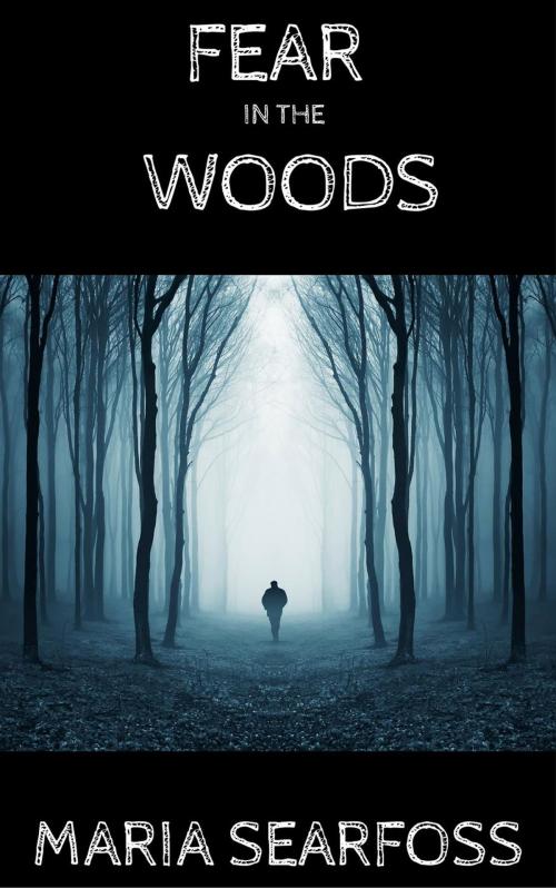 Cover of the book Fear In The Woods by Maria Searfoss, Maria Searfoss