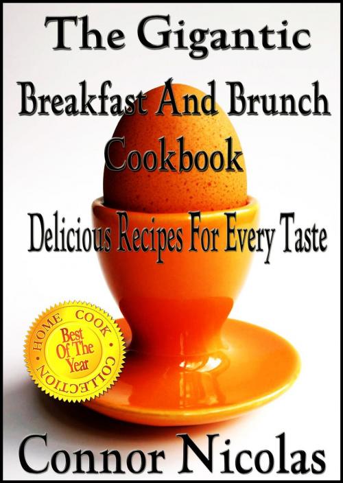 Cover of the book The Gigantic Breakfast And Brunch Cookbook: Delicious Recipes For Every Taste by Connor Nicolas, The Home Cook Collection