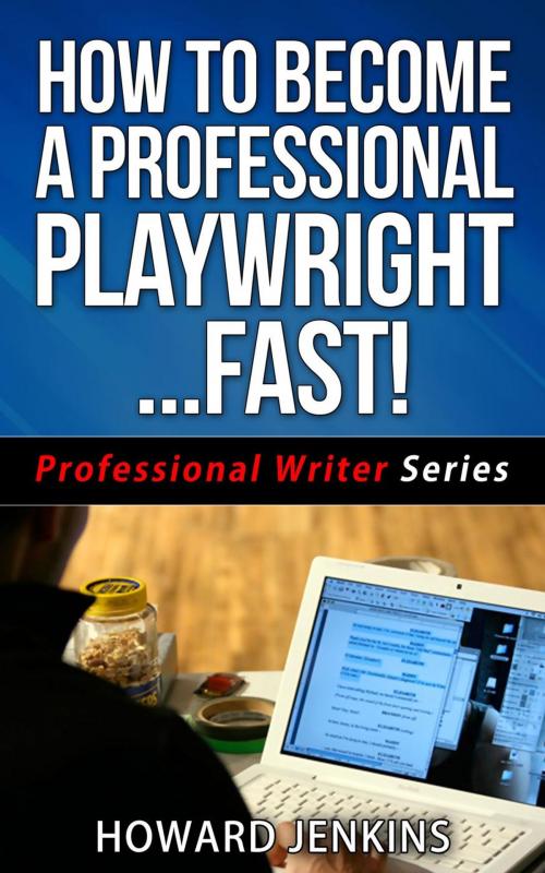 Cover of the book How To Become A Professional Playwright… Fast! by Howard Jenkins, Shaharm Publications