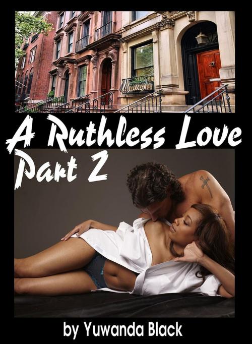 Cover of the book Ruthless Love: Part II by Yuwanda Black, Inkwell Editorial Publishing