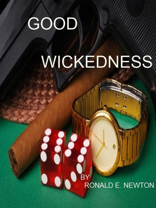 Cover of the book Good Wickedness by Ronald E. Newton, Low Cost Internet Biz LLC
