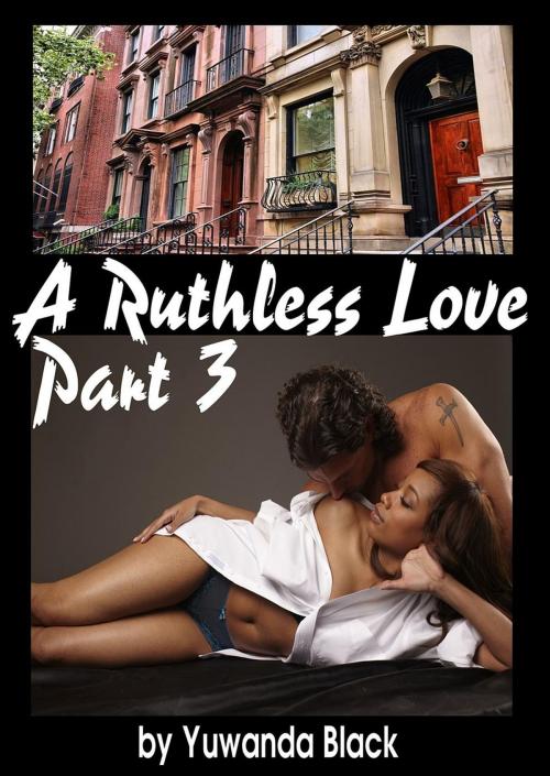 Cover of the book Ruthless Love: Part III by Yuwanda Black, Inkwell Editorial Publishing