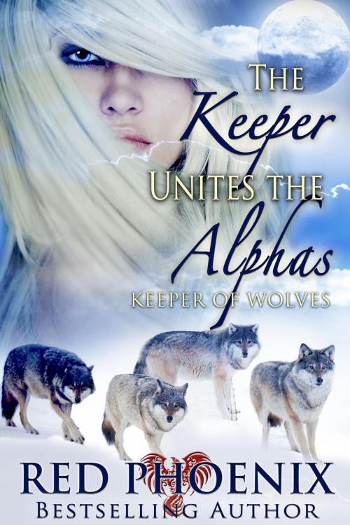 Cover of the book The Keeper Unites the Alphas by Red Phoenix, Red Phoenix Entertainment, LLC