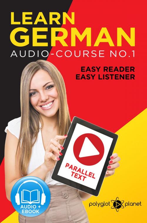 Cover of the book Learn German | Easy Reader | Easy Listener | Parallel Text Audio Course No. 1 by Polyglot Planet, Polyglot Planet