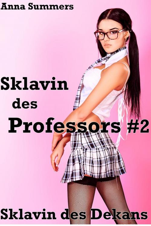 Cover of the book Sklavin des Professors 2 - Sklavin des Dekans by Anna Summers, Anna Summers