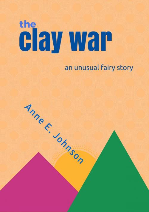 Cover of the book The Clay War by Anne E. Johnson, Anne E. Johnson