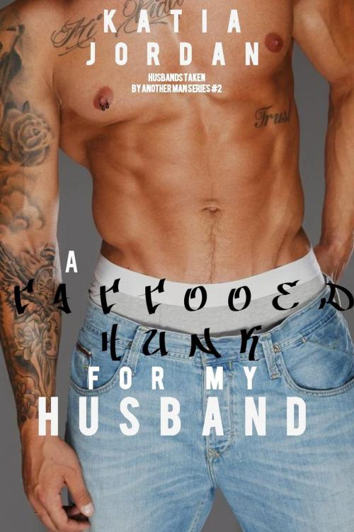 Cover of the book A Tattooed Hunk for My Husband by Katia Jordan, Katia Jordan