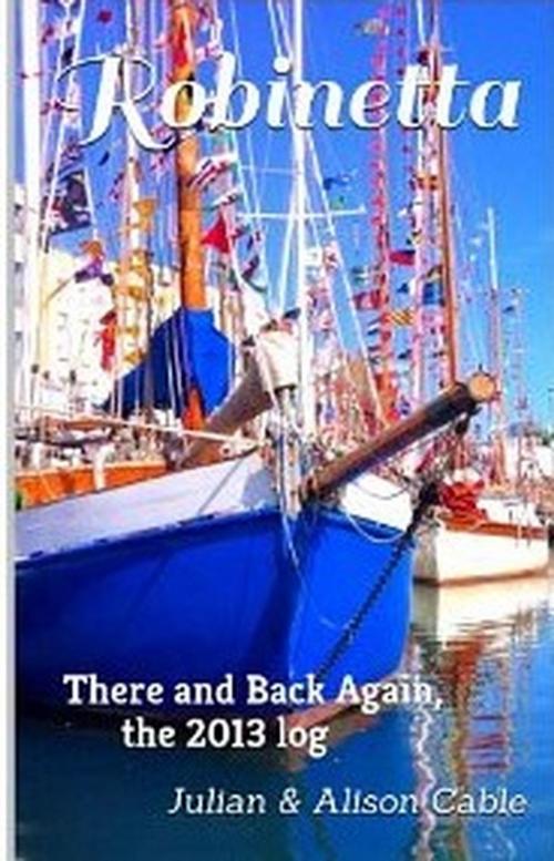 Cover of the book Robinetta, There and Back Again, the 2013 log by Alison Cable, Julian Cable, AJ and Family