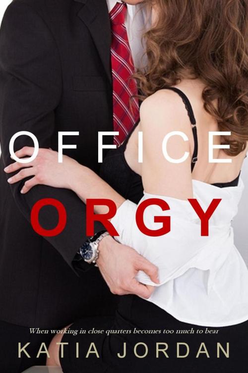 Cover of the book Office Orgy by Katia Jordan, Katia Jordan