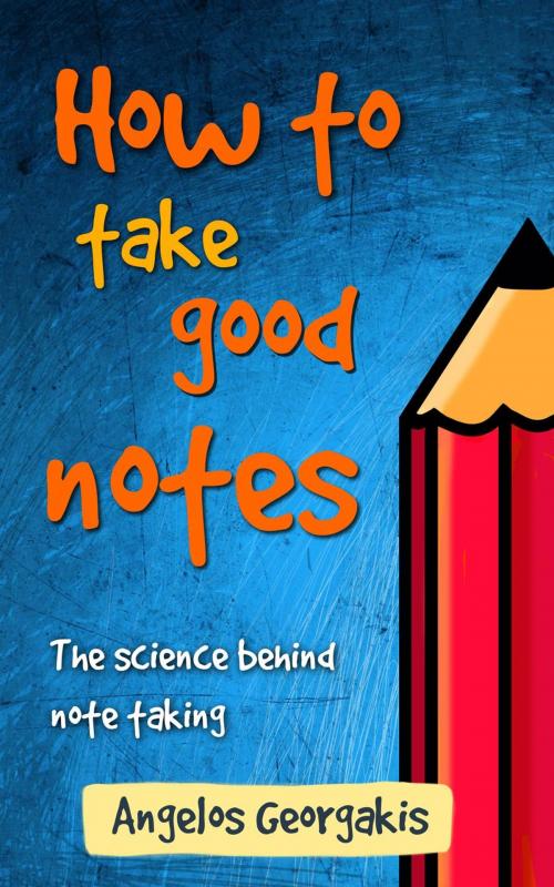 Cover of the book How to Take Good Notes by Angelos Georgakis, Angelos Georgakis