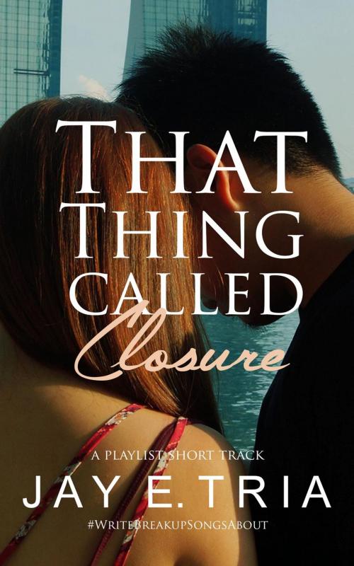 Cover of the book That Thing Called Closure by Jay E. Tria, Jay E. Tria