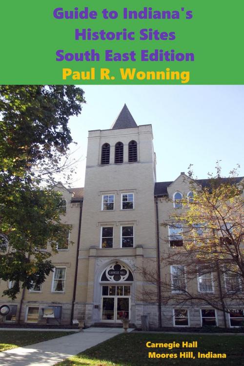 Cover of the book Guide to Indiana's Historic Sites - South East Edition by Paul R. Wonning, Mossy Feet Books