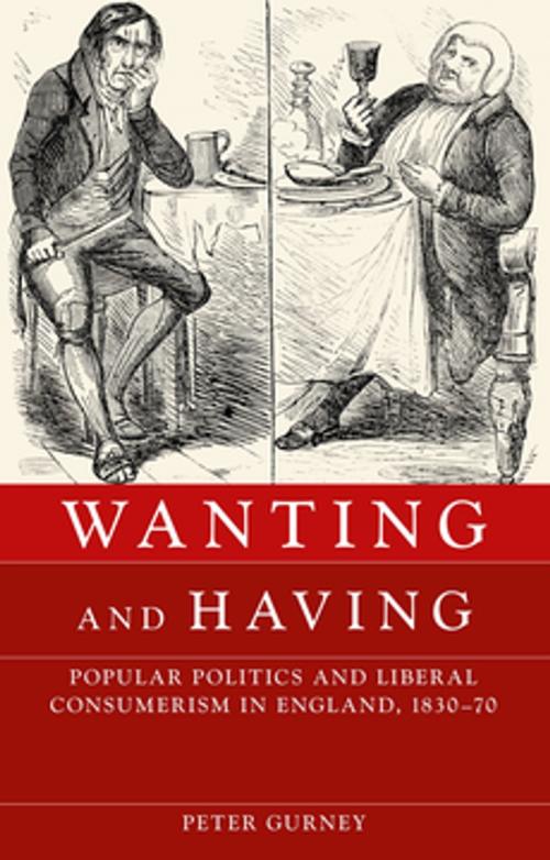Cover of the book Wanting and having by Peter Gurney, Manchester University Press