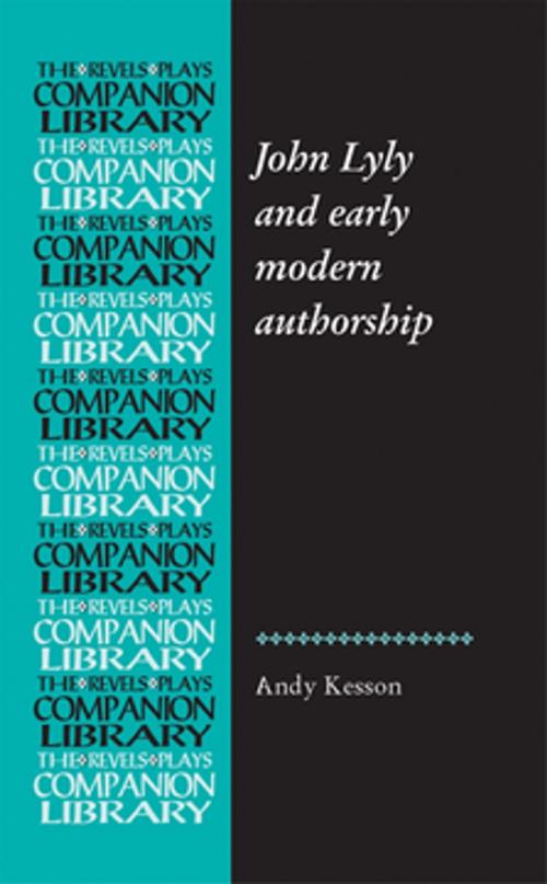 Cover of the book John Lyly and early modern authorship by Andy Kesson, Manchester University Press