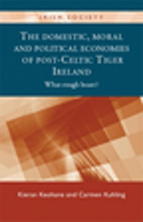 Cover of the book The domestic, moral and political economies of post-Celtic Tiger Ireland by Kieran Keohane, Carmen Kuhling, Manchester University Press