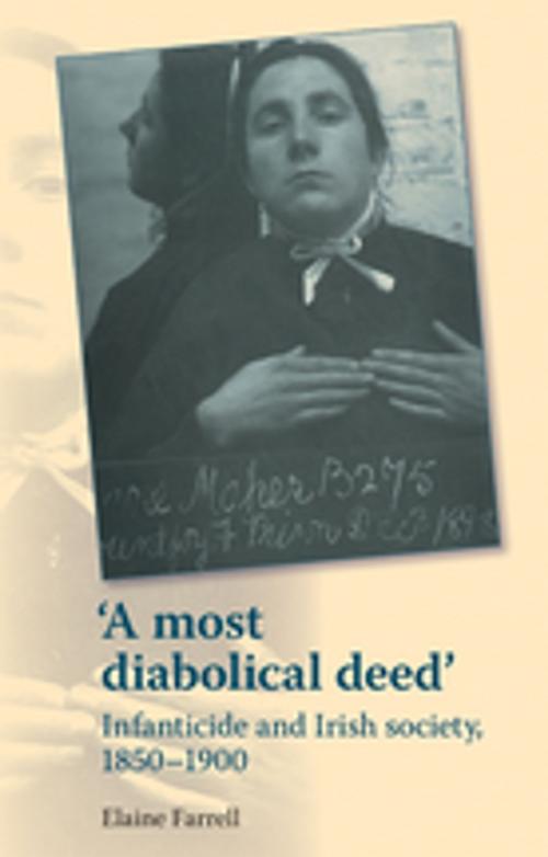Cover of the book A most diabolical deed' by Elaine Farrell, Manchester University Press