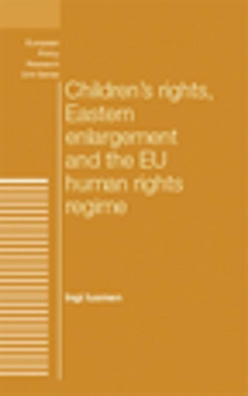 Cover of the book Children's rights, Eastern enlargement and the EU human rights regime by Ingi Iusmen, Manchester University Press