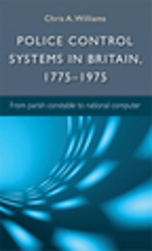 Cover of the book Police control systems in Britain, 1775–1975 by Chris Williams, Manchester University Press