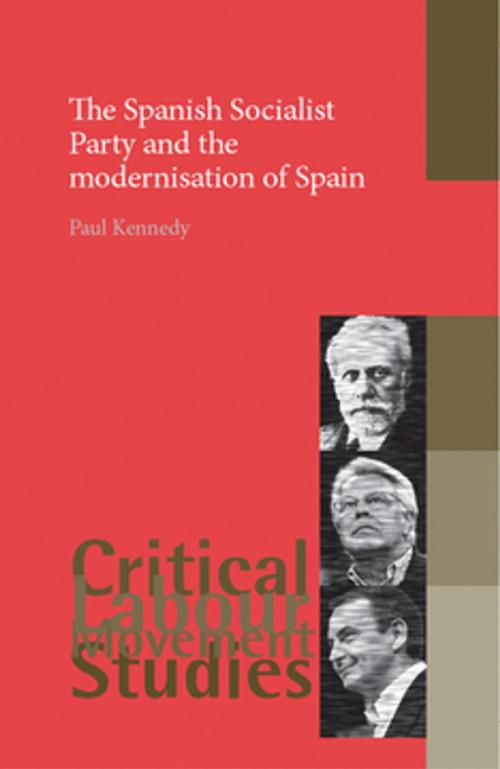 Cover of the book The Spanish Socialist Party and the modernisation of Spain by Paul Kennedy, Manchester University Press