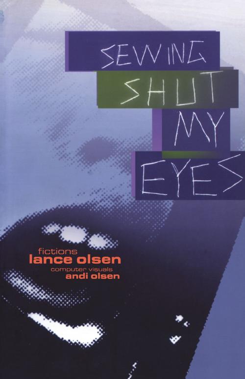 Cover of the book Sewing Shut My Eyes by Lance Olsen, University of Alabama Press