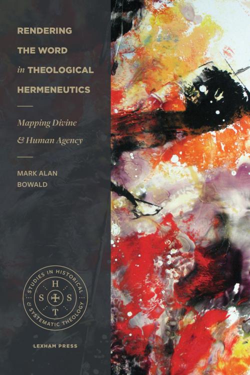 Cover of the book Rendering the Word in Theological Hermeneutics by Mark Alan Bowald, Lexham Press