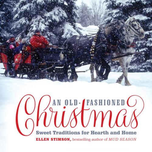 Cover of the book An Old-Fashioned Christmas: Sweet Traditions for Hearth and Home by Ellen Stimson, Countryman Press