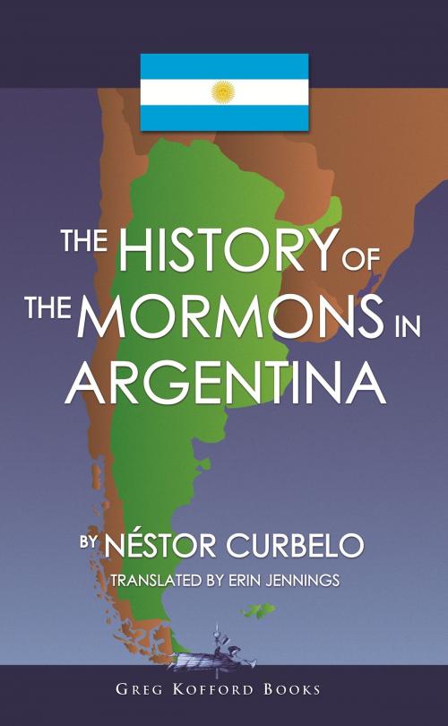 Cover of the book The History of the Mormons in Argentina (English) by Nestor Curbelo, , Greg Kofford Books