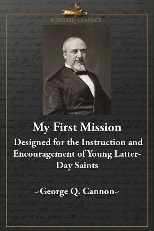 Cover of the book My First Mission: Designed for the Instruction and Encouragement of Young Latter-Day Saints by George Q. Cannon, , Greg Kofford Books