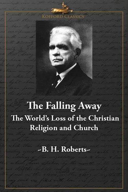 Cover of the book The Falling Away: The World's Loss of the Christian Religion and Church by B. H. Roberts, , Greg Kofford Books