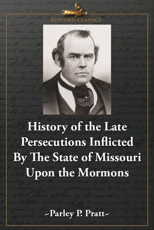 Cover of the book History of the Late Persecutions Inflicted By the State of Missouri Upon the Mormons by Parley P. Pratt, , Greg Kofford Books