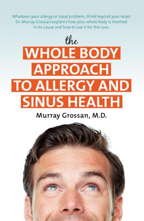 Cover of the book The Whole Body Approach to Allergy and Sinus Health by Murray Grossan, Turner Publishing Company