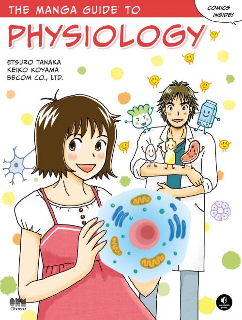 Cover of the book The Manga Guide to Physiology by Etsuro Tanaka, Keiko Koyama, Becom Co. Ltd., No Starch Press