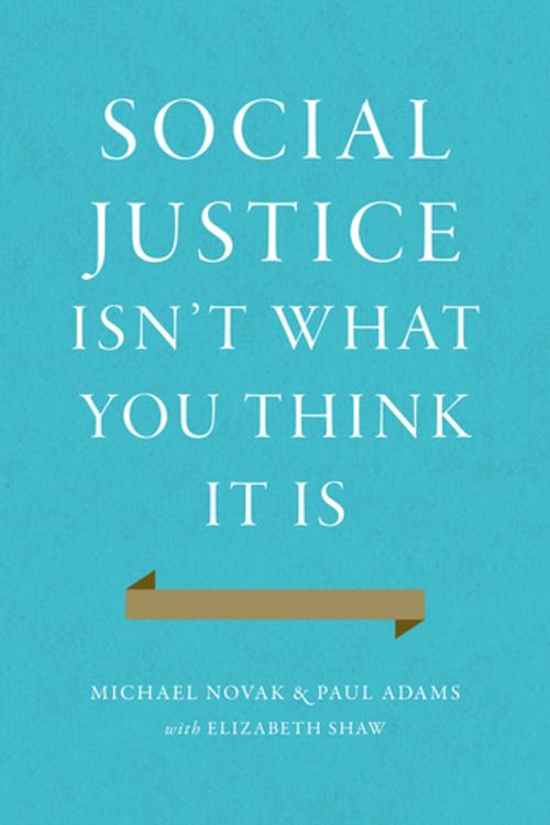 Cover of the book Social Justice Isn't What You Think It Is by Michael Novak, Paul Adams, Encounter Books