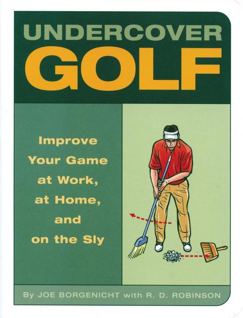 Cover of the book Undercover Golf by Joe Borgenicht, R.D. Robinson, Quirk Books