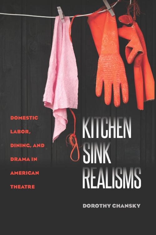 Cover of the book Kitchen Sink Realisms by Dorothy Chansky, University of Iowa Press