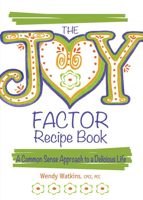 Cover of the book The Joy Factor Recipe Book by Wendy Watkins, BookLogix