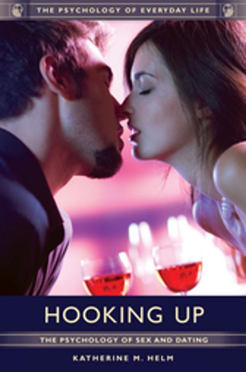 Cover of the book Hooking Up: The Psychology of Sex and Dating by Katherine  M. Helm Ph.D., ABC-CLIO
