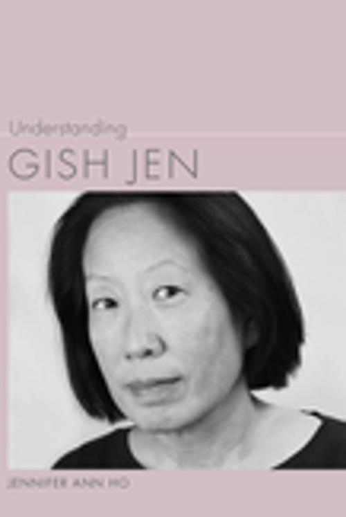 Cover of the book Understanding Gish Jen by Jennifer Ann Ho, Linda Wagner-Martin, University of South Carolina Press