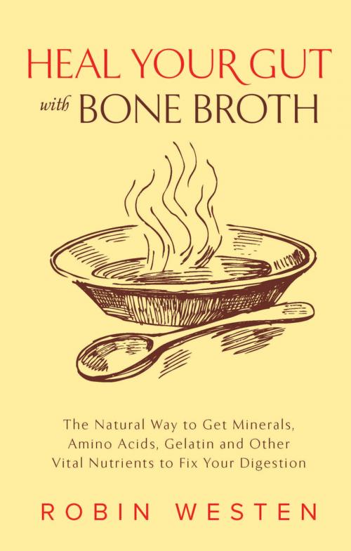 Cover of the book Heal Your Gut with Bone Broth by Robin Westen, Ulysses Press
