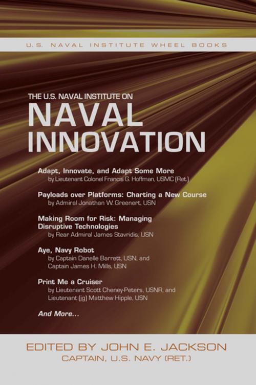 Cover of the book The U.S. Naval Institute on Naval Innovation by John E. Jackson, Naval Institute Press