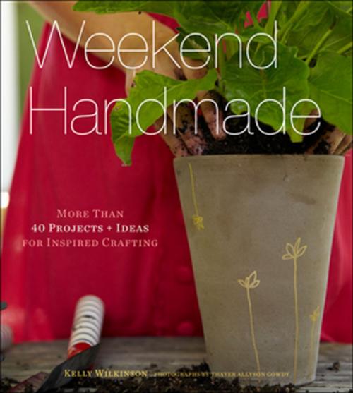 Cover of the book Weekend Handmade by Kelly Wilkinson, Thayer Allyson Gowdy, ABRAMS (Ignition)