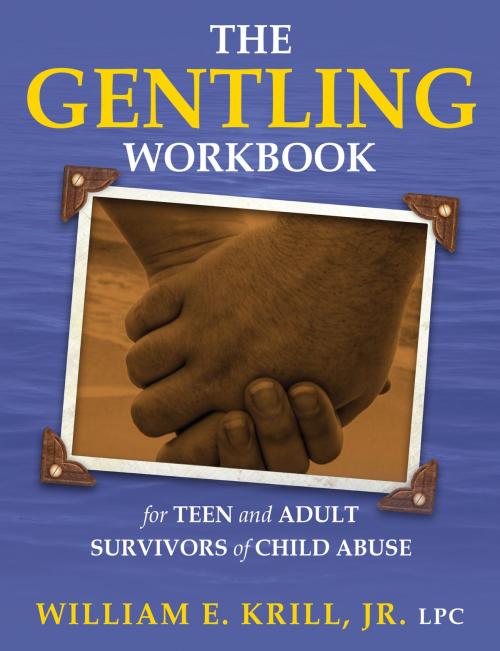 Cover of the book The Gentling Workbook for Teen and Adult Survivors of Child Abuse by William E. Krill, Loving Healing Press