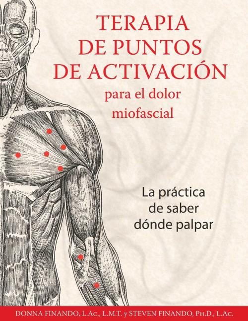 Cover of the book Terapia de puntos de activación para el dolor miofascial by Donna Finando, L.Ac., L.M.T., Steven Finando, Ph.D., L.Ac., Inner Traditions/Bear & Company