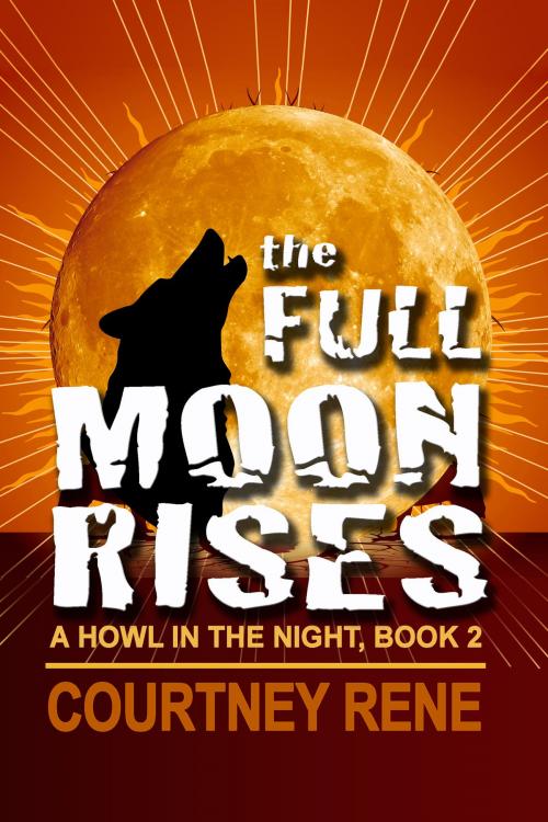 Cover of the book The Full Moon Rises by Courtney Rene, Rogue Phoenix Press