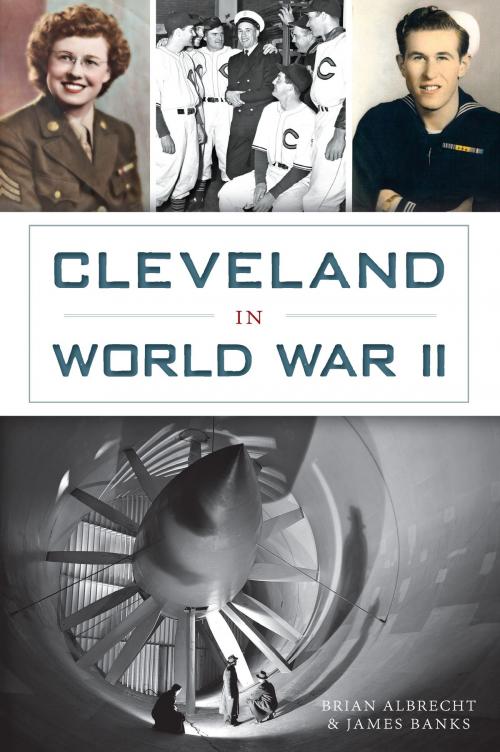 Cover of the book Cleveland in World War II by Brian Albrecht, James Banks, Arcadia Publishing Inc.