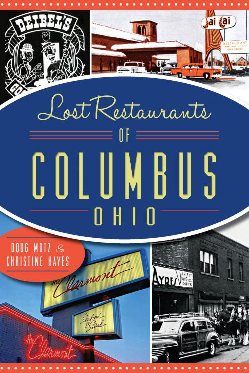 Cover of the book Lost Restaurants of Columbus, Ohio by Doug Motz, Christine Hayes, Arcadia Publishing Inc.